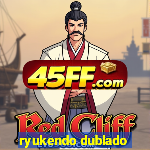 ryukendo dublado